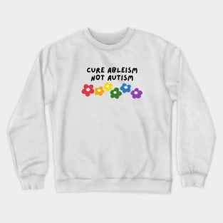 cure ableism, not autism Crewneck Sweatshirt